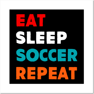 Eat Sleep Soccer Repeat Posters and Art